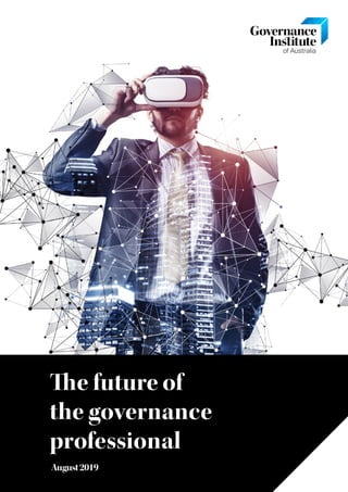 Governance Institute of Australia: The future of the governance professional | Page A
The future of
the governance
professional19
August2019
 