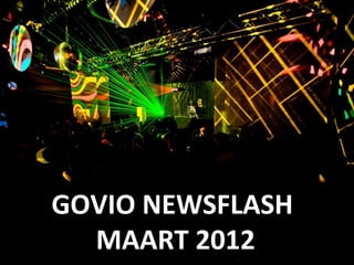 GOVIO NEWSFLASH
  MAART 2012
 