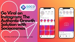 Go Viral on
Instagram: The
Authentic Growth
Solution with
Sociocosmos
HTTPS://WWW.SOCIOCOSMOS.COM/
 