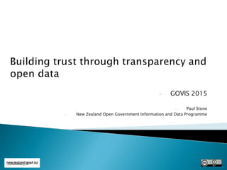 - GOVIS 2015
- Paul Stone
- New Zealand Open Government Information and Data Programme
 