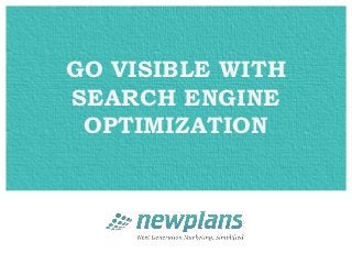 GO VISIBLE WITH
SEARCH ENGINE
 OPTIMIZATION
 