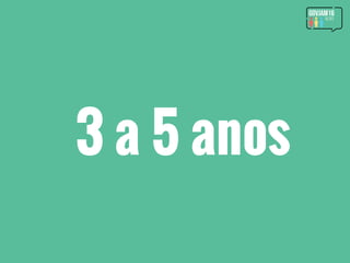 3 a 5 anos
 
