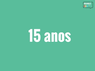 15 anos
 