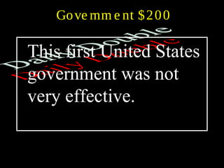 Gove rnm e nt $200
This first United States
government was not
very effective.
 