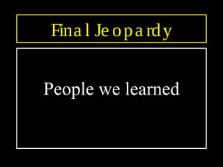 Fina l Je opa rdy
People we learned
 