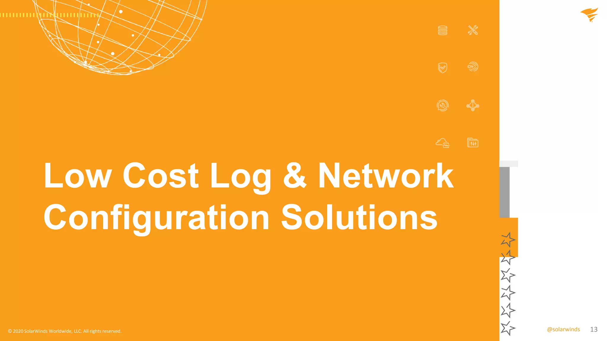 13@solarwinds
Low Cost Log & Network
Configuration Solutions
© 2020 SolarWinds Worldwide, LLC. All rights reserved.
 