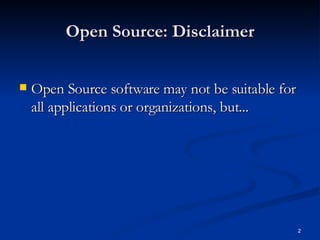 Open Source: Disclaimer Open Source software may not be suitable for all applications or organizations, but...   