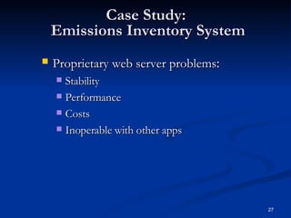 Case Study:  Emissions Inventory System Proprietary web server problems : Stability Performance Costs Inoperable with other apps 
