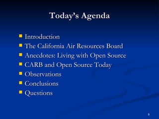 Today’s Agenda Introduction  The California Air Resources Board Anecdotes: Living with Open Source CARB and Open Source Today Observations Conclusions Questions  