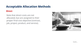 Acceptable Allocation Methods
Direct
Note that direct costs are not
allocated, but are assigned to their
proper final cost...