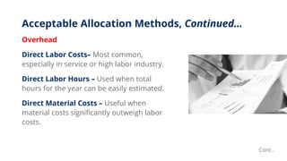 Acceptable Allocation Methods, Continued…
Overhead
Direct Labor Costs– Most common,
especially in service or high labor in...