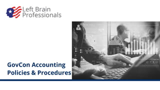 GovCon Accounting
Policies & Procedures
 