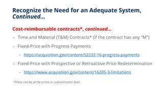 Recognize the Need for an Adequate System,
Continued…
Cost-reimbursable contracts*, continued…
• Time and Material (T&M) C...