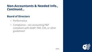 Non-Accountants & Needed Info.,
Continued…
Cont…
Board of Directors
• Performance
• Compliance – are accounting P&P
compli...