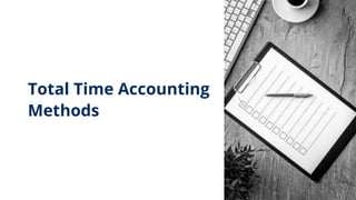 Total Time Accounting
Methods
 