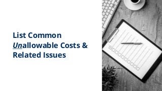 List Common
Unallowable Costs &
Related Issues
 