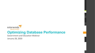 @solarwinds
Optimizing Database Performance
Government and Education Webinar
January 28, 2020
 