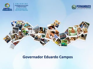 Governador Eduardo Campos
 