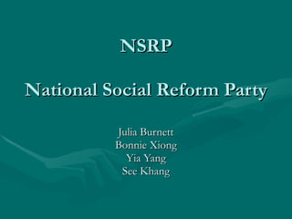 NSRP National Social Reform Party Julia Burnett Bonnie Xiong Yia Yang See Khang 