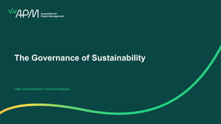 The Governance of Sustainability
Date of presentation 14pt Arial Regular
 