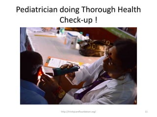 Pediatrician doing Thorough Health
Check-up !
11http://trinitycarefoundation.org/
 