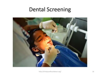 Dental Screening
16http://trinitycarefoundation.org/
 