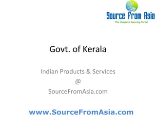Govt. of Kerala  Indian Products & Services @ SourceFromAsia.com 