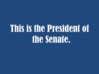 This is the President of
the Senate.

 
