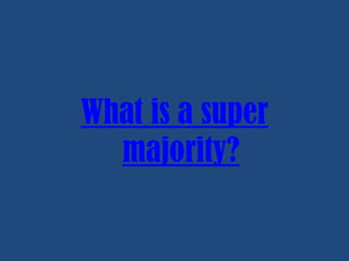 What is a super
majority?

 