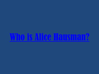 Who is Alice Hausman?

 
