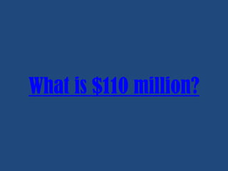 What is $110 million?

 
