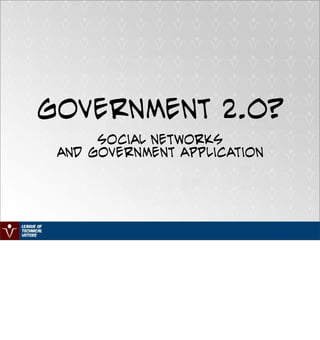 Government 2.0?
      Social Networks
 and Government Application
 