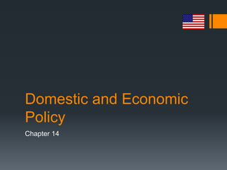 Domestic and Economic
Policy
Chapter 14
 