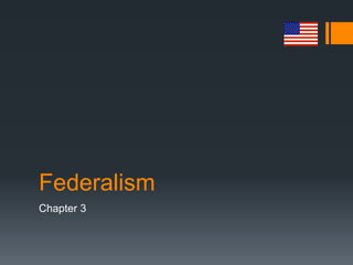 Federalism
Chapter 3
 