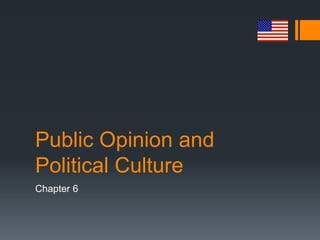 Public Opinion and
Political Culture
Chapter 6
 