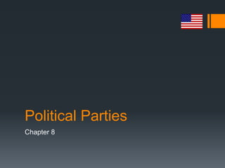 Political Parties
Chapter 8
 