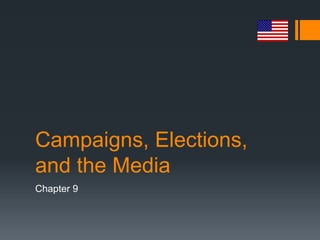 Campaigns, Elections,
and the Media
Chapter 9
 