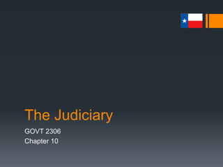The Judiciary
GOVT 2306
Chapter 10
 