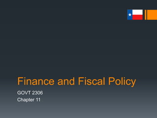 Finance and Fiscal Policy
GOVT 2306
Chapter 11
 