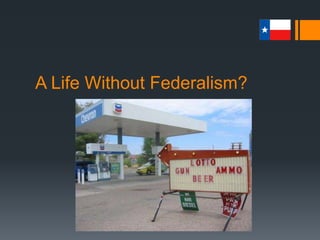 Distribution of Powers
 The powers that belong to the states are not equal to those
powers residing in the national government.
 The 10th Amendment provided for a balance
 “the powers not delegated by the Constitution, nor prohibited by it to
the States, are reserved to the States, respectively, or the people”
 However, the national supremacy clause in the Constitution
clarifies this further
 “This Constitution, and the laws of the United States which shall be
made in pursuance thereof; and all treaties made, or which shall be
made, under the authority of the United States, shall be the supreme
law of the land”
 