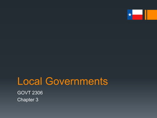 Local Governments
GOVT 2306
Chapter 3
 
