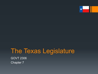 The Texas Legislature
GOVT 2306
Chapter 7
 