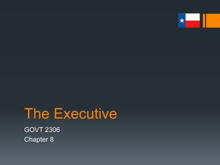 The Executive
GOVT 2306
Chapter 8
 
