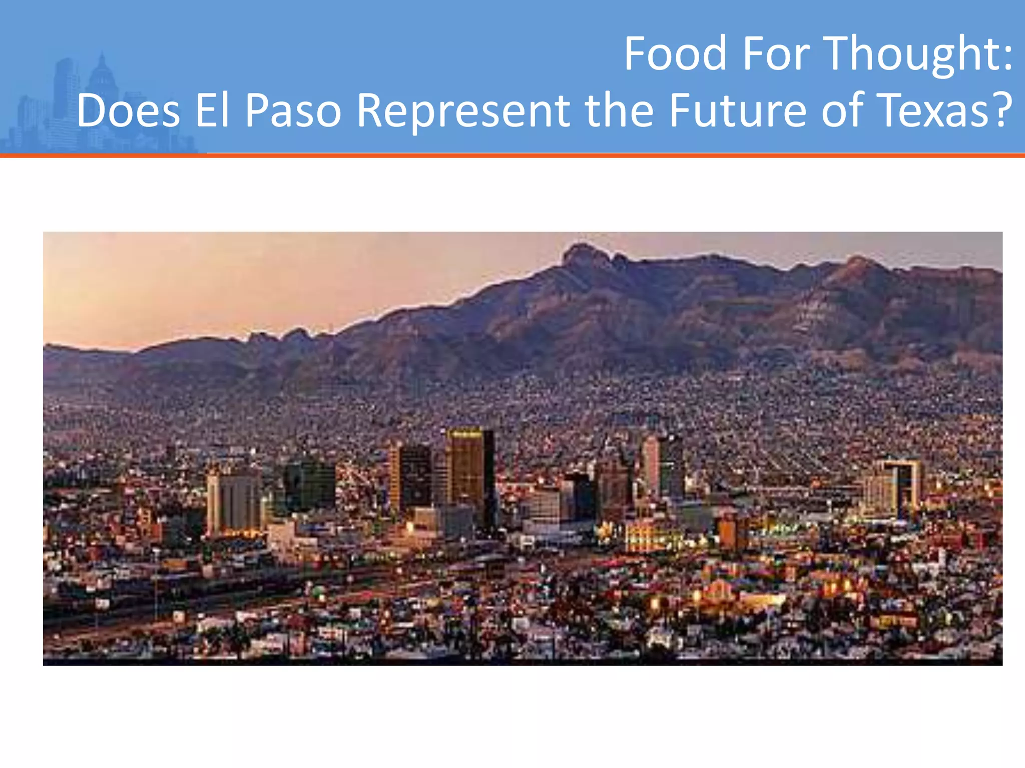 Food For Thought:
Does El Paso Represent the Future of Texas?
 