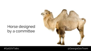 #GaGOVTalks @GeorgiaGovTeam
Horse designed
by a committee
 
