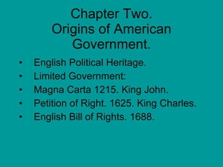 Chapter Two. Origins of American Government. ,[object Object],[object Object],[object Object],[object Object],[object Object]