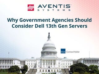 Why Government Agencies Should
Consider Dell 13th Gen Servers
 
