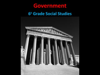 Government
6th
Grade Social Studies
 