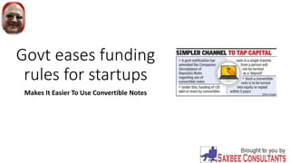 Govt eases funding
rules for startups
Makes It Easier To Use Convertible Notes
 