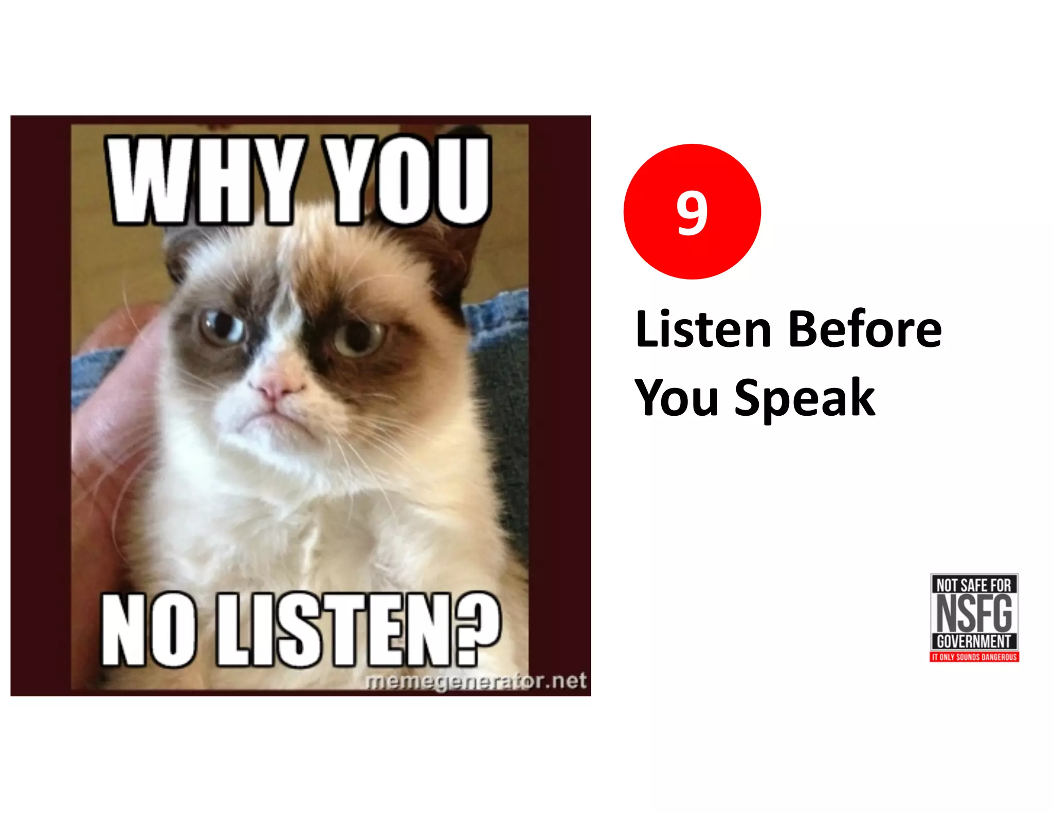 9
Listen	Before	
You	Speak
 